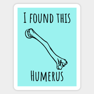 I Found This Humerus Magnet